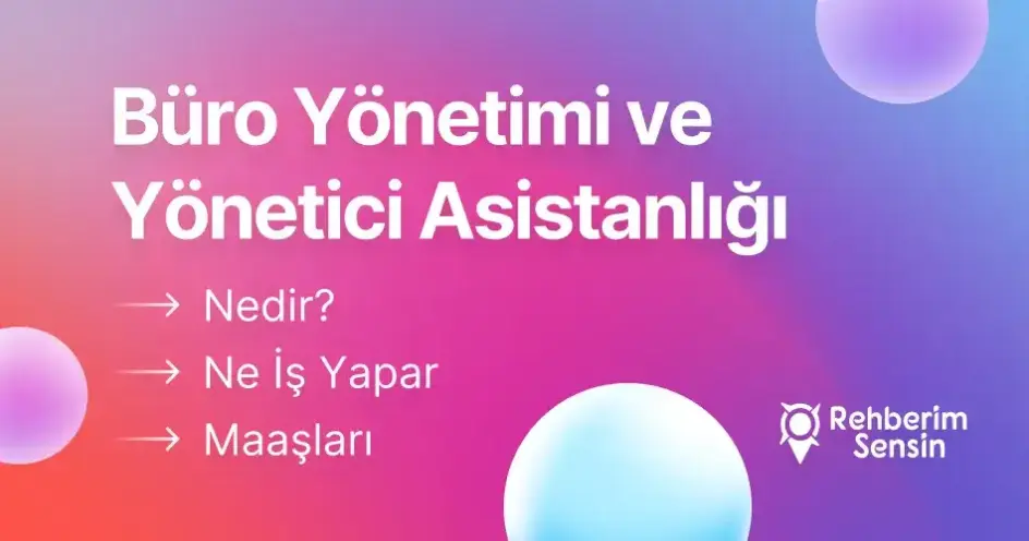Büro Yönetimi ve Yönetici Asistanlığı Nedir? Ne İş Yapar? Maaşları
