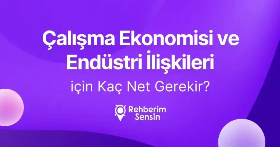 Çalışma Ekonomisi ve Endüstri İlişkileri için Kaç Net Gerekir?
