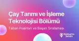 Çay Tarımı ve İşleme Teknolojisi Taban Puanları ve Başarı Sıralaması (2026)