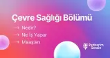 Çevre Sağlığı Bölümü Nedir? Ne İş Yapar? Maaşları