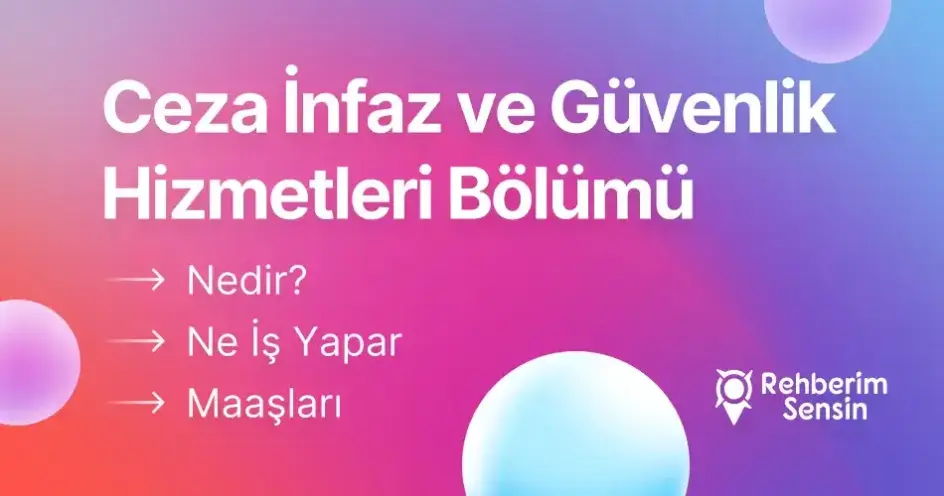 Ceza İnfaz ve Güvenlik Hizmetleri Bölümü Nedir? Ne İş Yapar? Maaşları