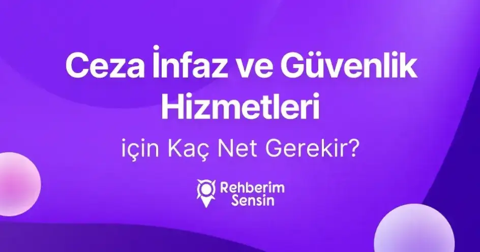 Ceza İnfaz ve Güvenlik Hizmetleri (2 Yıllık) için Kaç Net Gerekir?