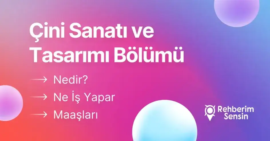 Çini Sanatı ve Tasarımı Bölümü Nedir? Ne İş Yapar? Maaşları