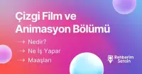 Çizgi Film ve Animasyon Bölümü Nedir? Ne İş Yapar? Maaşları