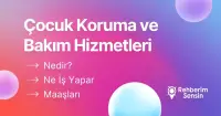 Çocuk Koruma ve Bakım Hizmetleri Nedir? Ne İş Yapar? Maaşları