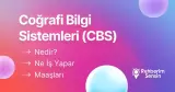 Coğrafi Bilgi Sistemleri (CBS) Nedir? Ne İş Yapar? Maaşları