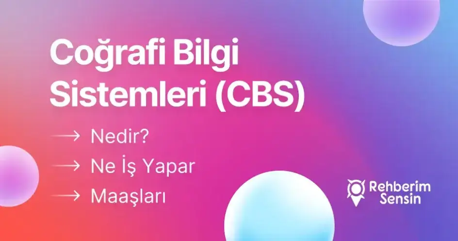 Coğrafi Bilgi Sistemleri (CBS) Nedir? Ne İş Yapar? Maaşları