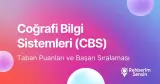 Coğrafi Bilgi Sistemleri Taban Puanları ve Başarı Sıralaması (2026)