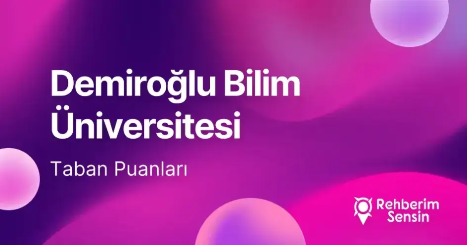 Demiroğlu Bilim Üniversitesi 2026 Tercih Rehberi: Taban Puanları (Son 4 Yıl) Başarı Sıralamaları