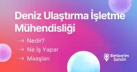 Deniz Ulaştırma İşletme Mühendisliği Nedir? Ne İş Yapar? Maaşları