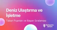 Deniz Ulaştırma ve İşletme Taban Puanları ve Başarı Sıralaması (2026)