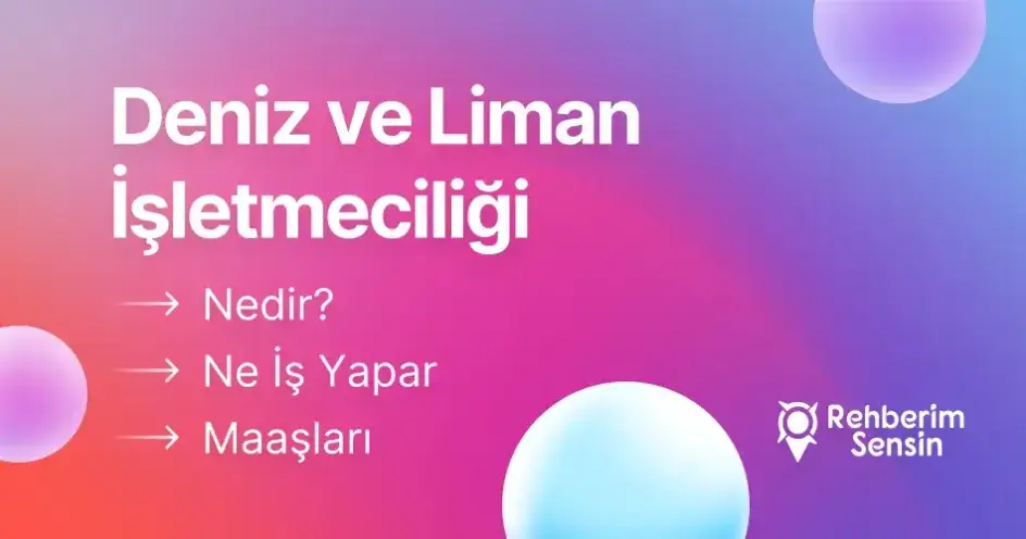 Deniz ve Liman İşletmeciliği Nedir? Ne İş Yapar? Maaşları