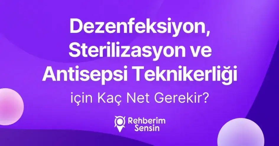 Dezenfeksiyon, Sterilizasyon ve Antisepsi Teknikerliği için Kaç Net Gerekir?