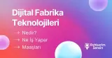 Dijital Fabrika Teknolojileri Nedir? Ne İş Yapar? Maaşları