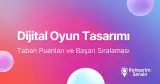 Dijital Oyun Tasarımı Taban Puanları ve Başarı Sıralaması (2026)