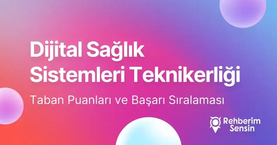 Dijital Sağlık Sistemleri Teknikerliği Taban Puanları ve Başarı Sıralaması (2026)