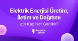 Elektrik Enerjisi Üretim, İletim ve Dağıtımı (2 Yıllık) için Kaç Net Gerekir?