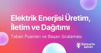 Elektrik Enerjisi Üretim, İletim ve Dağıtımı Taban Puanları ve Başarı Sıralaması (2026)