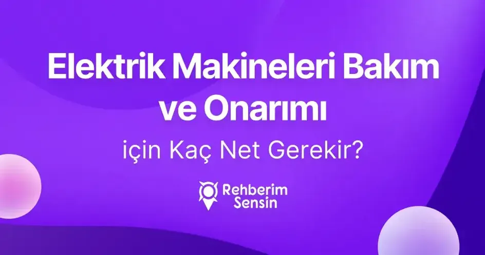 (2 Yıllık) Elektrik Makineleri Bakım ve Onarımı için Kaç Net Gerekir?