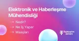 Elektronik ve Haberleşme Mühendisliği Nedir? Ne İş Yapar? Maaşları