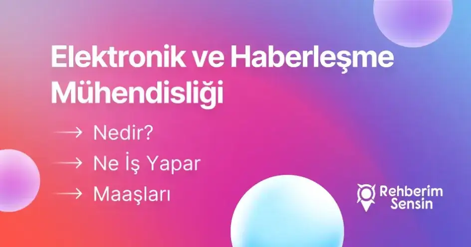Elektronik ve Haberleşme Mühendisliği Nedir? Ne İş Yapar? Maaşları