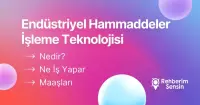 Endüstriyel Hammaddeler İşleme Teknolojisi Nedir? Ne İş Yapar? Maaşları