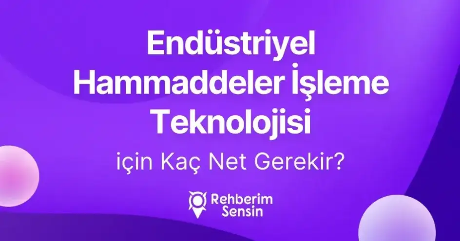 Endüstriyel Hammaddeler İşleme Teknolojisi (2 Yıllık) için Kaç Net Gerekir?