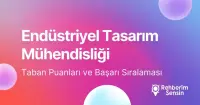 Endüstriyel Tasarım Mühendisliği Taban Puanları ve Başarı Sıralaması (2026)