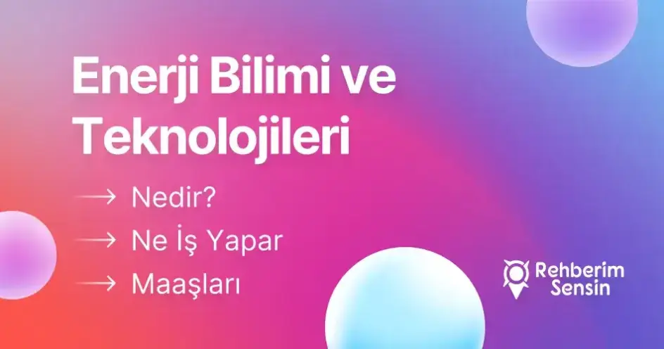 Enerji Bilimi ve Teknolojileri Nedir? Ne İş Yapar? Maaşları