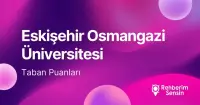 Eskişehir Osmangazi Üniversitesi (ESOGÜ) 2026 Tercih Rehberi: Taban Puanları (Son 4 Yıl) Başarı Sıralamaları