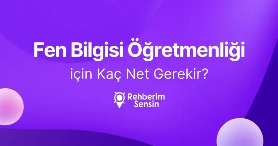Fen Bilgisi Öğretmenliği için Kaç Net Gerekir?