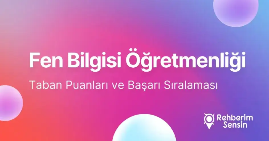 Fen Bilgisi Öğretmenliği Taban Puanları ve Başarı Sıralaması (2026)