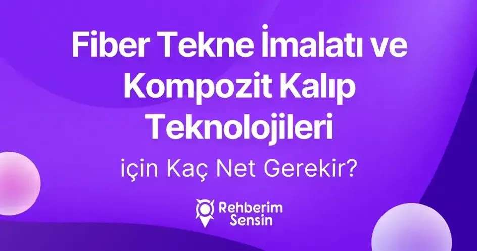 (2 Yıllık) Fiber Tekne İmalatı ve Kompozit Kalıp Teknolojileri için Kaç Net Gerekir?