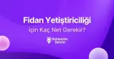 Fidan Yetiştiriciliği (2 Yıllık) için Kaç Net Gerekir?
