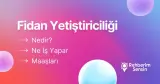 Fidan Yetiştiriciliği Nedir? Ne İş Yapar? Maaşları