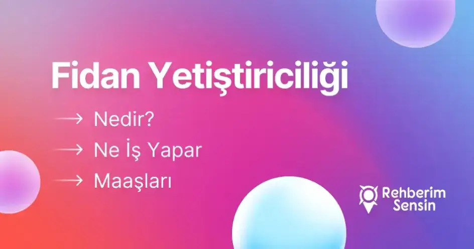Fidan Yetiştiriciliği Nedir? Ne İş Yapar? Maaşları