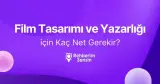 Film Tasarımı ve Yazarlığı için Kaç Net Gerekir?