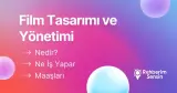 Film Tasarımı ve Yönetimi Nedir? Ne İş Yapar? Maaşları