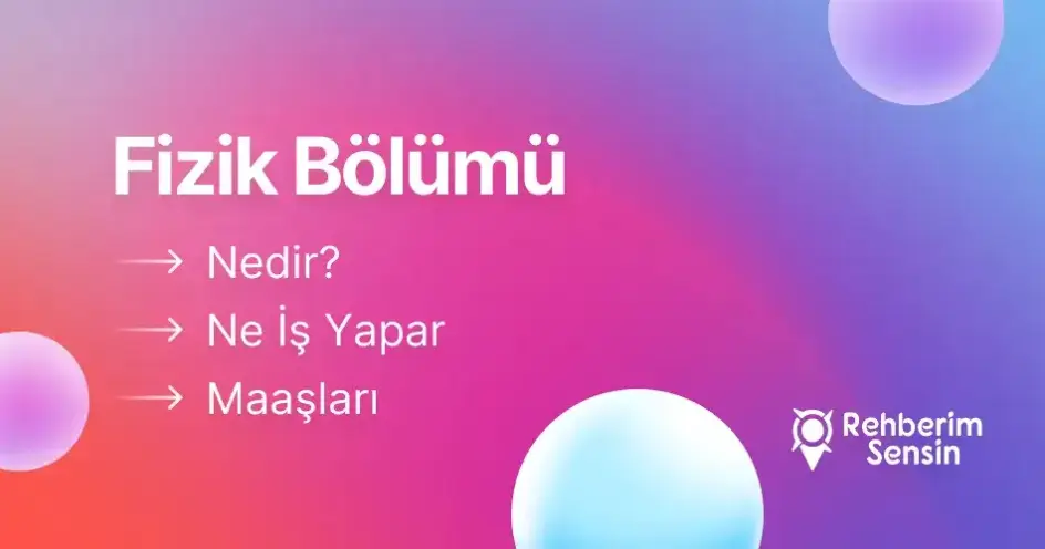 Fizik Bölümü Nedir? Ne İş Yapar? Maaşları