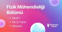 Fizik Mühendisliği Bölümü Nedir? Ne İş Yapar? Maaşları