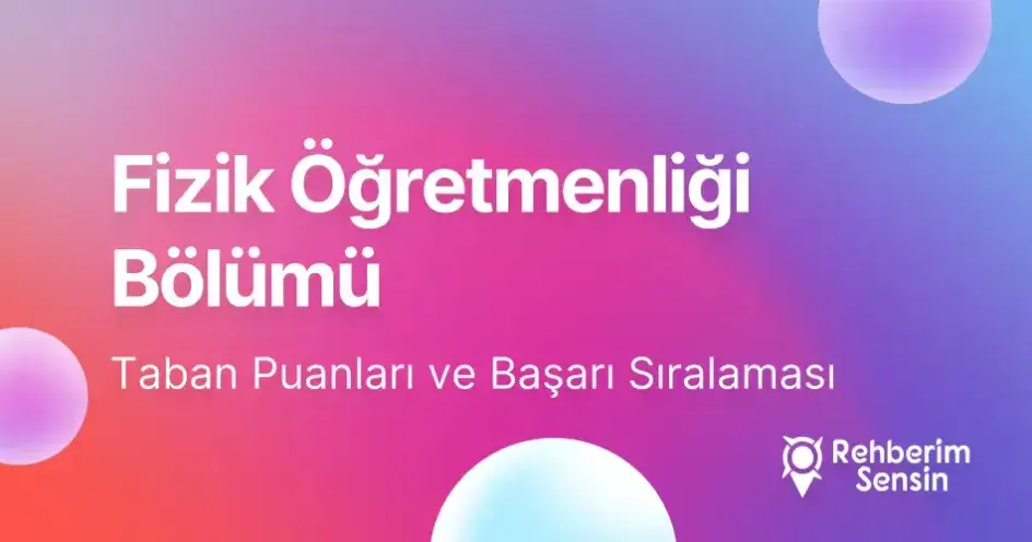 Fizik Öğretmenliği Taban Puanları ve Başarı Sıralaması (2026)