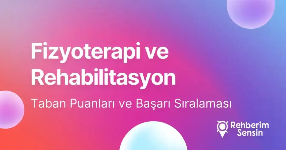 Fizyoterapi ve Rehabilitasyon Taban Puanları ve Başarı Sıralaması (2026)