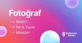 Fotoğraf Nedir? Ne İş Yapar? Maaşları
