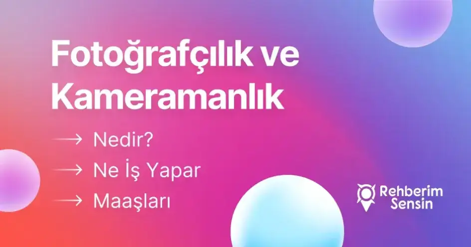 Fotoğrafçılık ve Kameramanlık Nedir? Ne İş Yapar? Maaşları