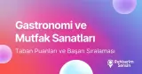 Gastronomi ve Mutfak Sanatları Taban Puanları ve Başarı Sıralaması (2026)
