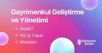 Gayrimenkul Geliştirme ve Yönetimi Nedir? Ne İş Yapar? Maaşları