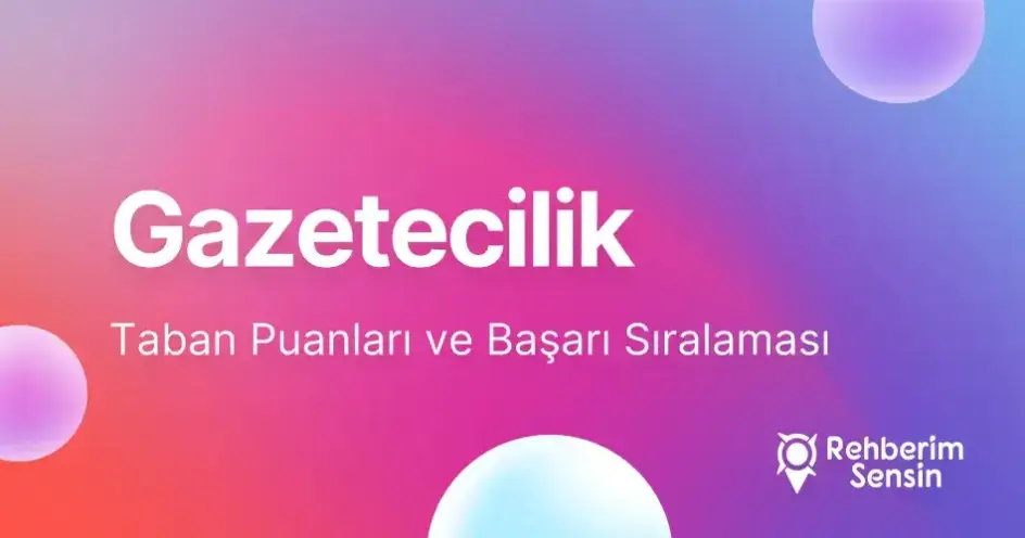 Gazetecilik Taban Puanları ve Başarı Sıralaması (2026)