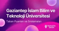 Gaziantep İslam Bilim ve Teknoloji (GİBTÜ) 2026 Tercih Rehberi: Taban Puanları (Son 4 Yıl) Başarı Sıralamaları