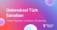 Geleneksel Türk Sanatları Taban Puanları ve Başarı Sıralaması (2026)