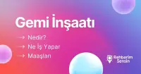 Gemi İnşaatı Nedir? Ne İş Yapar? Maaşları